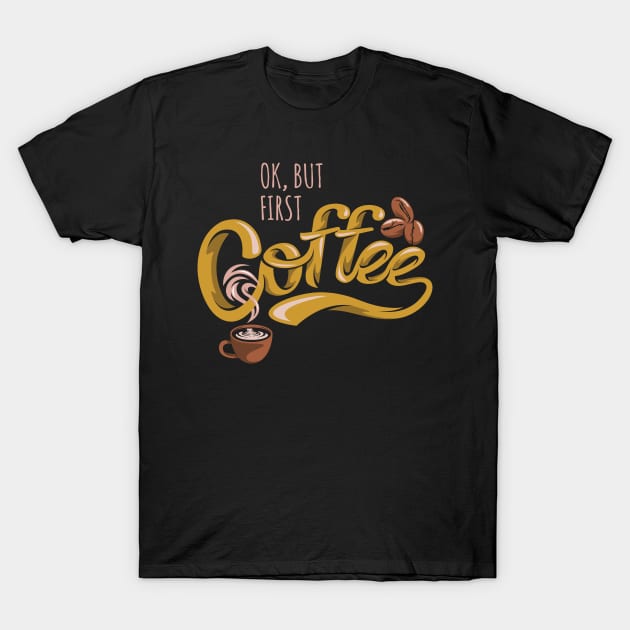 Ok but first coffee T-Shirt by A-Buddies